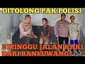 Download Lagu 2 MINGGU JALAN KAKI, CARI SAUDARA DI BANYUWANGI PEMUDA PULANG TERLANT@R DIJALAN. DITOLONG PAK POLISI