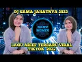 LAGU ARIEF TERBARU 2022  DJ SAMA JAHATNYA VIRAL TIKTOK FULL BASS exported 0