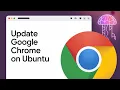 How to Update Chrome in Ubuntu GUIDE