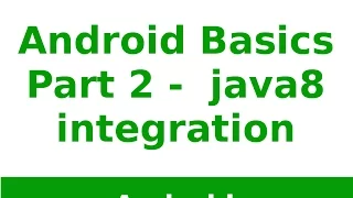 Android Tutorial 2019 - Android Java 8 Integration basics Part