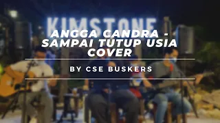 Download ANGGA CANDRA - SAMPAI TUTUP USIA COVER BY CSE BUSKERS MP3