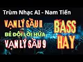 Lagu Vạn Lý Sầu II x Bẻ Đôi Lời Hứa x Câu Thề Bị Gió Cuốn Đi x Vạn Lý Sầu 9 - Nhạc Remix Sôi Động