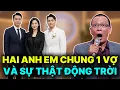 Lagu HAI ANH EM CHUNG 1 VỢ VÀ SỰ THẬT ĐỘNG TRỜI - TÂM SỰ CÙNG VĂN SÂM