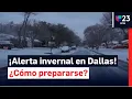 Tiempo invernal en Dallas - Fort Worth como prepararse y evitar riesgos en casa y al conducir