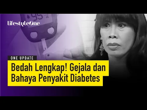 Kenali Bahaya Diabetes! Penyebab Omas Tutup Usia | lifestyleOne