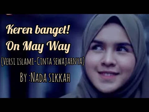 Download MP3 ON MY WAY versi ISLAMIC (CINTA SEWAJARNYA - BY NADA SIKKAH)