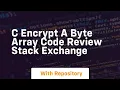 c Encrypt a byte array Code Review Stack Exchange