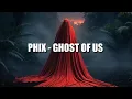 PHIX - GHOST OF US