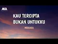 Download Lagu NDX AKA - Kau Tercipta Bukan Untukku | Lirik dan Terjemahan Bahasa Indonesia