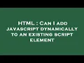 HTML Can I add javascript dynamically to an existing script element