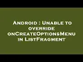 Android Unable to override onCreateOptionsMenu in ListFragment