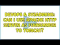 DevOps SysAdmins Can I use apache http server as forwarder to Tomcat 2 Solutions