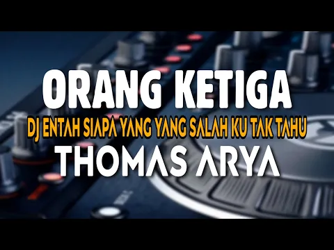 Download MP3 DJ ORANG KETIGA THOMAS ARYA | ENTAH SIAPA YANG SALAH KU TAK TAHU FULL BASS REMIX TRBARU VIRAL TIKTOK