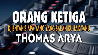 Download DJ ORANG KETIGA THOMAS ARYA | ENTAH SIAPA YANG SALAH KU TAK TAHU FULL BASS REMIX TRBARU VIRAL TIKTOK MP3