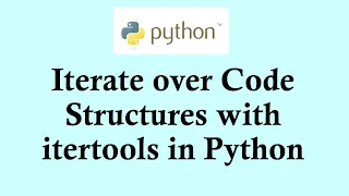 Easy Python tutorials Iterate over Code Structures with itertools in Python