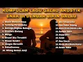 Download Lagu KUMPULAN LAGU GALAU AKUSTIK ENAK DI DENGAR BIKIN GALAU