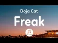 Doja Cat - Freak Freak like me you want a good girl that does bad things to you tik tok
