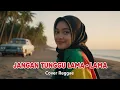 Lagu JANGAN TUNGGU LAMA-LAMA  - CICI PARAMIDA (Reggae Cover)