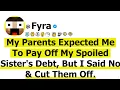 My Parents Expected Me To Pay Off My Spoiled Sister s Debt But I Said No Cut Them Off