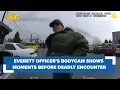 Everett officer s bodycam footage shows moments before deadly encounter