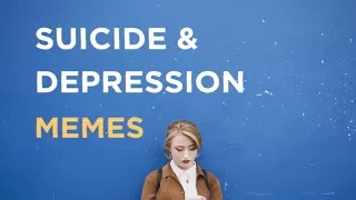 Suicide and Depression Memes