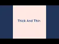Thick And Thin