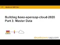 Building hana-opensap-cloud-2020 Part 3 Master Data