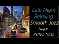 Download Lagu Late Night Smooth Jazz [Najee - Perfect Nites] | ♫ RE ♫