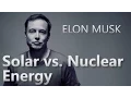 Elon Musk Solar vs Nuclear Energy