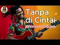 Download Lagu Tanpa di Cintai - Reygi - Versi Semesta Reggae