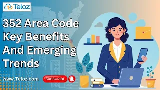 352 Area Code Key Benefits and Emerging Trends for Businesses Teloz