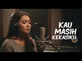 Lagu KAU MASIH KEKASIHKU – NAFF | Female Cover by JV Musik