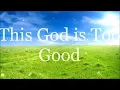 This God is Too Good - Nathaniel Bassey ft. Micah Stampley (Lyrics)