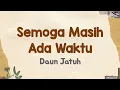 Daun Jatuh - Semoga Masih Ada Waktu (Lirik Lagu)