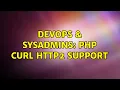 DevOps SysAdmins PHP cURL HTTP2 support