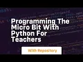 Programming the micro bit with python for teachers