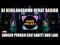 Download Lagu DJ JANGAN PERNAH KAU SAKITI AKU LAGI | KEHILANGANMU BERAT BAGIKU REMIX VIRAL TIKTOK TERBARU 2023