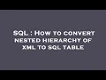 SQL How to convert nested hierarchy of xml to sql table
