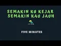 Download Lagu FIVE MINUTES-SEMAKIN KU KEJAR SEMAKIN KAU JAUH (KARAOKE+LYRICS) BY AW MUSIK