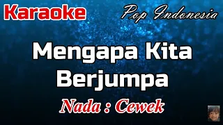 Download Karaoke : Mengapa Kita Berjumpa (Nada Cewek) MP3