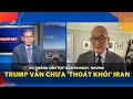 Du thang lien tuc gan 60 ngay nhung Trump van chua thoat khoi Iran