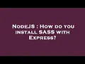NodeJS How do you install SASS with Express