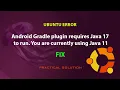 UBUNTU FIX Android Gradle plugin requires Java 17 to run You are currently using Java 11