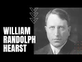 William Randolph Hearst Biography of a Media Mogul