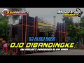 Download Lagu DJ OJO DIBANDINGKE SLOW BASS HOREG || AM PROJECT PONOROGO SLOW BASS
