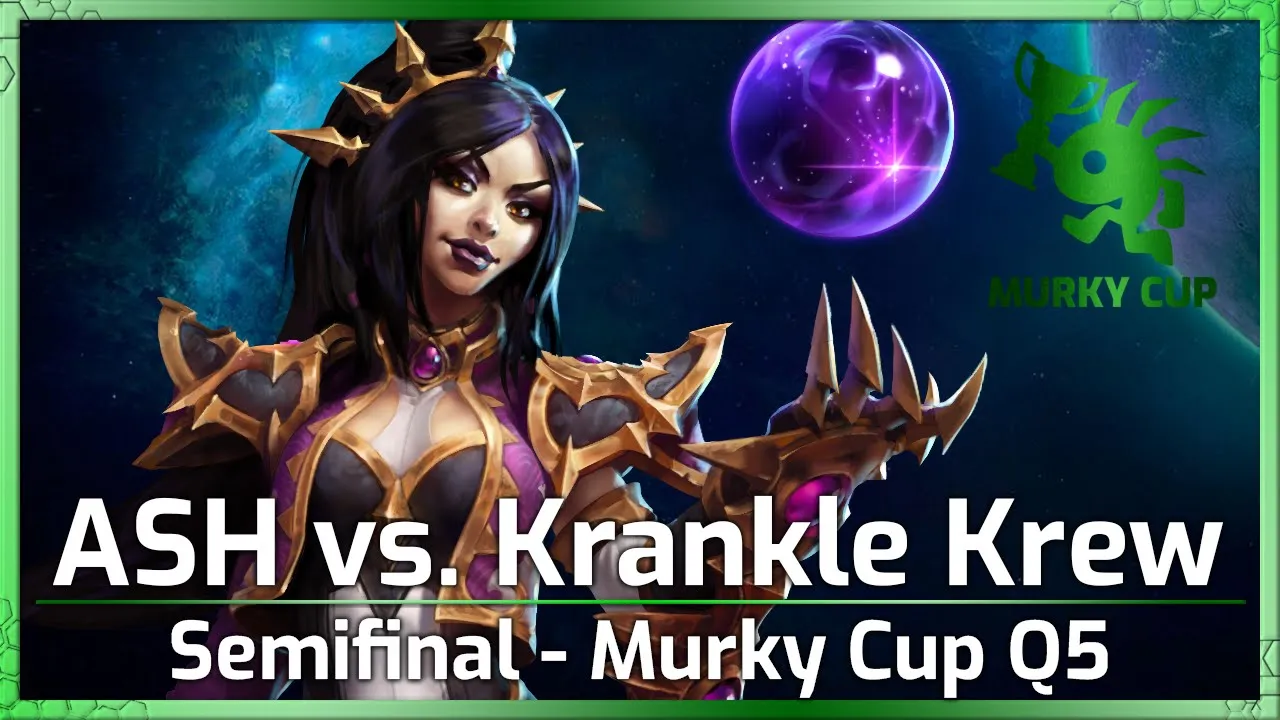 Semifinal: ASH vs. Krankle Krew - Murky Cup Q5 - Heroes of the Storm