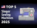 TOP 5 Best Singer Sewing Machines 2025
