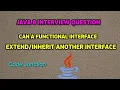 Can a functional interface another interface Java 8 Interview Question