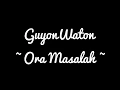 GuyonWaton - Ora Masalah (Lirik)