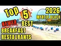 The Top 5 Best Breakfast Picks from NEWER Restaurants in Myrtle Beach 2026 - Where to eat